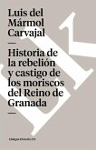 Historia de la Rebelión Y Castigo de Los Moriscos del Reino de Granada