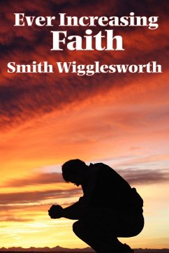 Ever Increasing Faith - Wigglesworth, Smith