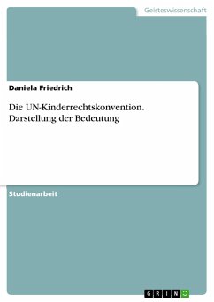 Die UN-Kinderrechtskonvention. Darstellung der Bedeutung - Friedrich, Daniela