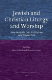 Jewish and Christian Liturgy and Worship: New Insights Into Its History and Interaction