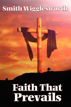 Faith That Prevails - Wigglesworth, Smith