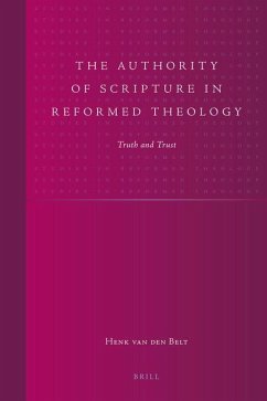 The Authority of Scripture in Reformed Theology: Truth and Trust - Belt, Henk van den