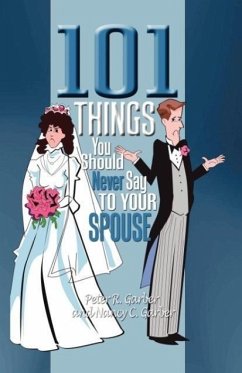 101 Things You Should Never Say to Your Spouse - Garber, Peter R.; Garber, Nancy C.