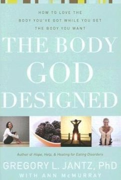 The Body God Designed: How to Love the Body You've Got While You Get the Body You Want - Jantz, Gregory L.