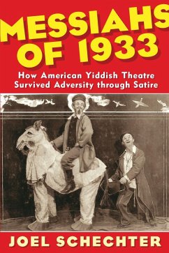 Messiahs of 1933: How American Yiddish Theatre Survived Adversity Through Satire - Schechter, Joel