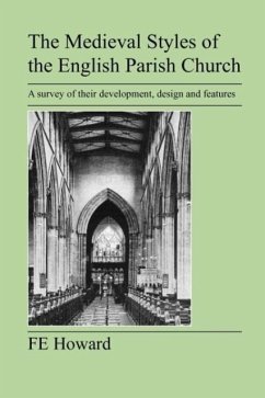 The Medieval Styles of the English Parish Church - Howard, F E