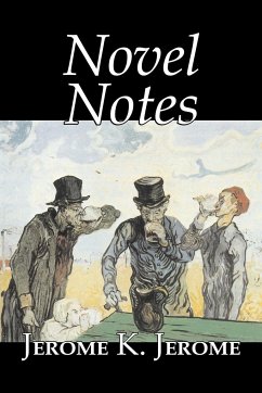 Novel Notes by Jerome K. Jerome, Fiction, Classics, Literary - Jerome, Jerome K.