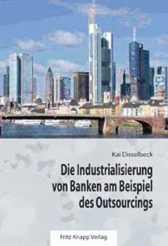 Die Industrialisierung von Banken am Beispiel des Outsourcings - Disselbeck, Kai