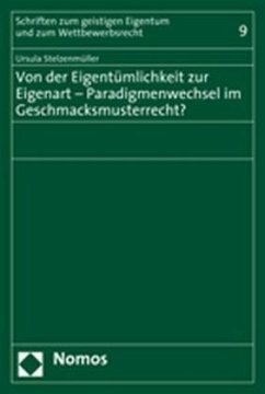 Von der Eigentümlichkeit zur Eigenart - Paradigmenwechsel im Geschmacksmusterrecht? - Stelzenmüller, Ursula