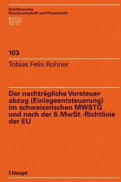 Der nachträgliche Vorsteuerabzug (Einlageentsteuerung) im schweizerischen MWSTG und nach der 6. MwSt-Richtlinie der EU - Rohner, Tobias F.