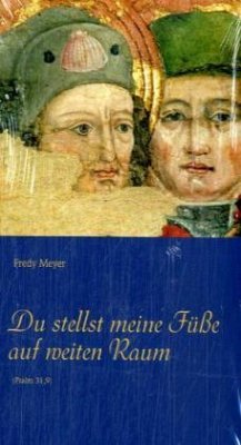 Du stellst meine Füße auf weiten Raum (Psalm 31,9) - Meyer, Fredy