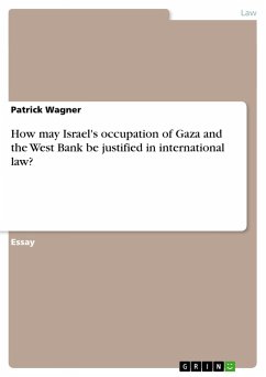 How may Israel's occupation of Gaza and the West Bank be justified in international law? - Wagner, Patrick