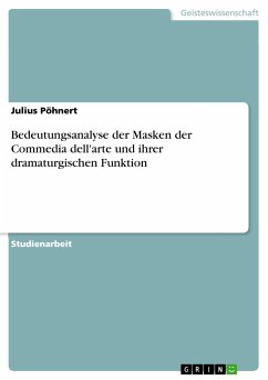 Bedeutungsanalyse der Masken der Commedia dell'arte und ihrer dramaturgischen Funktion - Pöhnert, Julius