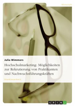 Hochschulmarketing: Möglichkeiten zur Rekrutierung von Praktikanten und Nachwuchsführungskräften - Wimmers, Julia