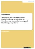 Verändertes Anforderungsprofil an Hochschulabsolventen im Zuge der Globalisierung - Auslandserfahrung und Einstellungsperspektiven Verändertes Anforderungsprofil an Hochschulabsolventen im Zuge der Globalisierung - Auslandserfahrung und Einstellungsperspektiven