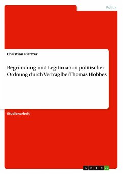Begründung und Legitimation politischer Ordnung durch Vertrag bei Thomas Hobbes - Richter, Christian