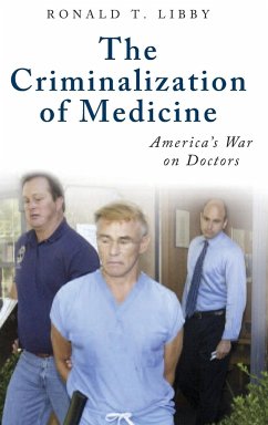The Criminalization of Medicine - Libby, Ronald