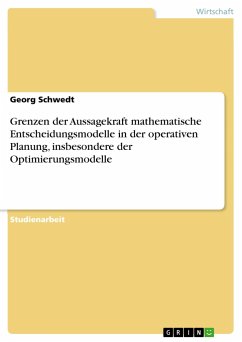 Grenzen der Aussagekraft mathematische Entscheidungsmodelle in der operativen Planung, insbesondere der Optimierungsmodelle - Schwedt, Georg