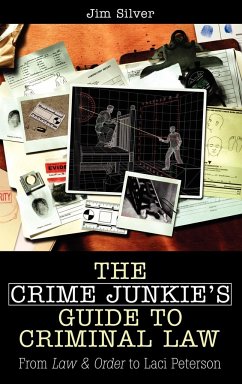 The Crime Junkie's Guide to Criminal Law - Silver, Jim