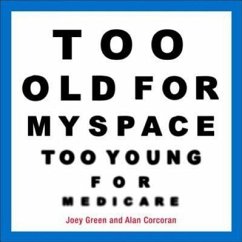 Too Old for Myspace, Too Young for Medicare - Green, Joey