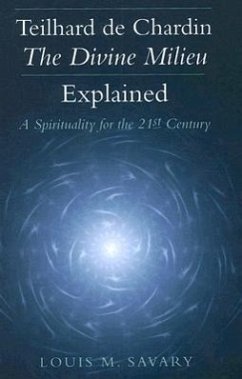 Teilhard de Chardin--The Divine Milieu Explained - Savary, Louis M