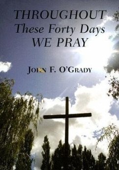 Throughout These Forty Days We Pray - O'Grady, John F