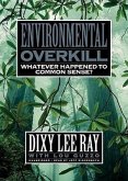 Environmental Overkill: Whatever Happened to Common Sense?