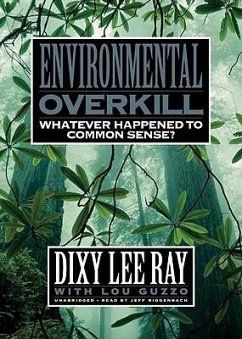 Environmental Overkill: Whatever Happened to Common Sense? - Ray, Dixy Lee
