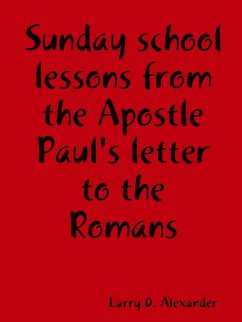 Sunday school lessons from the Apostle Paul's letter to the Romans - Alexander, Larry D.