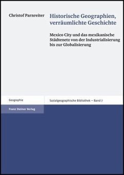 Historische Geographien, verräumlichte Geschichte - Parnreiter, Christof