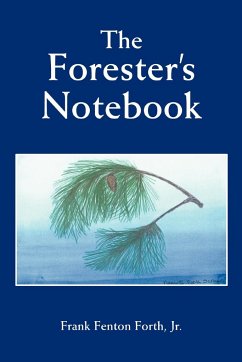 The Forester's Notebook - Forth, Jr Frank Fenton