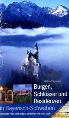 Burgen, Schlösser und Residenzen in Bayerisch-Schwaben - Sponsel, Wilfried