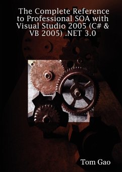The Complete Reference to Professional Soa with Visual Studio 2005 (C# & VB 2005) .Net 3.0 - Gao, Tom