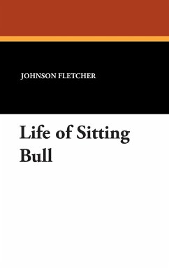 Life of Sitting Bull - Fletcher, Johnson W.