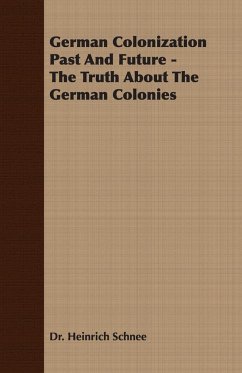 German Colonization Past And Future - The Truth About The German Colonies - Schnee, Heinrich