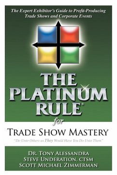 The Platinum Rule for Trade Show Mastery - Alessandra, Tony; Underation, Steve; Zimmerman, Scott Michael