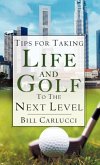 Tips for Taking Life And Golf To The Next Level