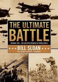 The Ultimate Battle: Okinawa 1945-The Last Epic Struggle of World War II