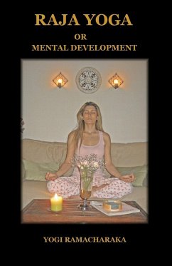 Raja Yoga or Mental Development - Yogi Ramacharaka, Ramacharaka; Yogi Ramacharaka