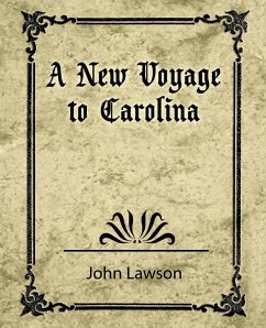 A New Voyage to Carolina - John Lawson, Lawson; John Lawson