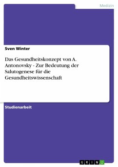 Das Gesundheitskonzept von A. Antonovsky - Zur Bedeutung der Salutogenese für die Gesundheitswissenschaft - Winter, Sven