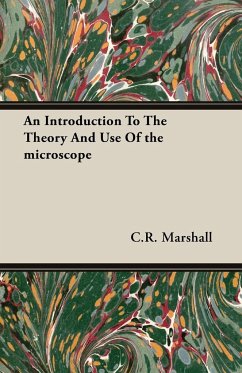 An Introduction to the Theory and Use of the Microscope - Marshall, C. R.