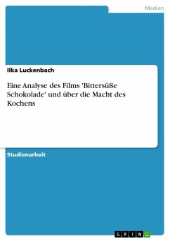 Eine Analyse des Films 'Bittersüße Schokolade' und über die Macht des Kochens - Luckenbach, Ilka