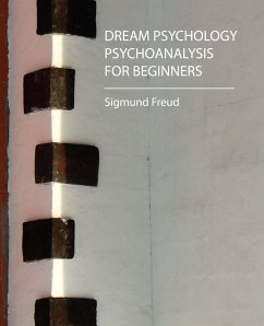 Dream Psychology - Psychoanalysis for Beginners - Freud - Freud, Sigmund; Sigmund Freud