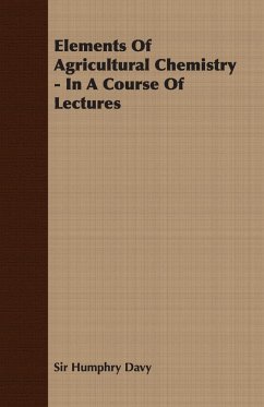 Elements of Agricultural Chemistry - In a Course of Lectures - Davy, Humphry; Davy, Humphry