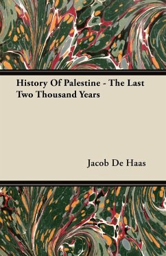 History Of Palestine - The Last Two Thousand Years - Haas, Jacob De