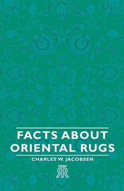Facts about Oriental Rugs - Jacobsen, Charles W.