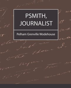 Psmith, Journalist - Pelham Grenville Wodehouse, Grenville Wo; Pelham Grenville Wodehouse