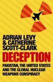 Deception: Pakistan, The United States and the Global Nuclear Weapons Conspiracy