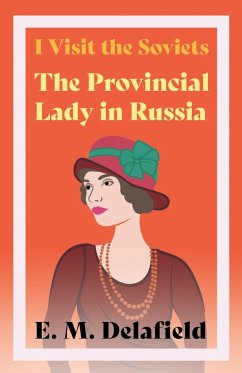 I Visit the Soviets - The Provincial Lady in Russia - Delafield, E. M.